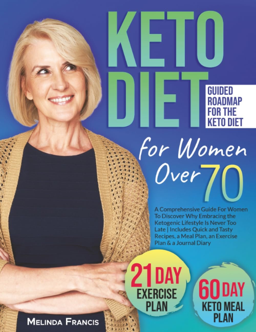 Keto Diet for Women Over 70: A Comprehensive Guide For Women To Discover Why Embracing the Ketogenic Lifestyle Is Never Too Late