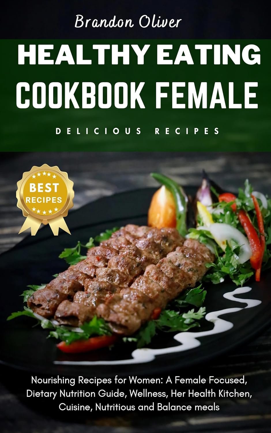 Healthy Eating Cookbook Female: Nourishing Recipes for Women: A Female focused, dietary nutrition guide, Wellness, Her Health Kitchen, Cuisine, Nutritious and Balanced meals (healthy Cookbook)