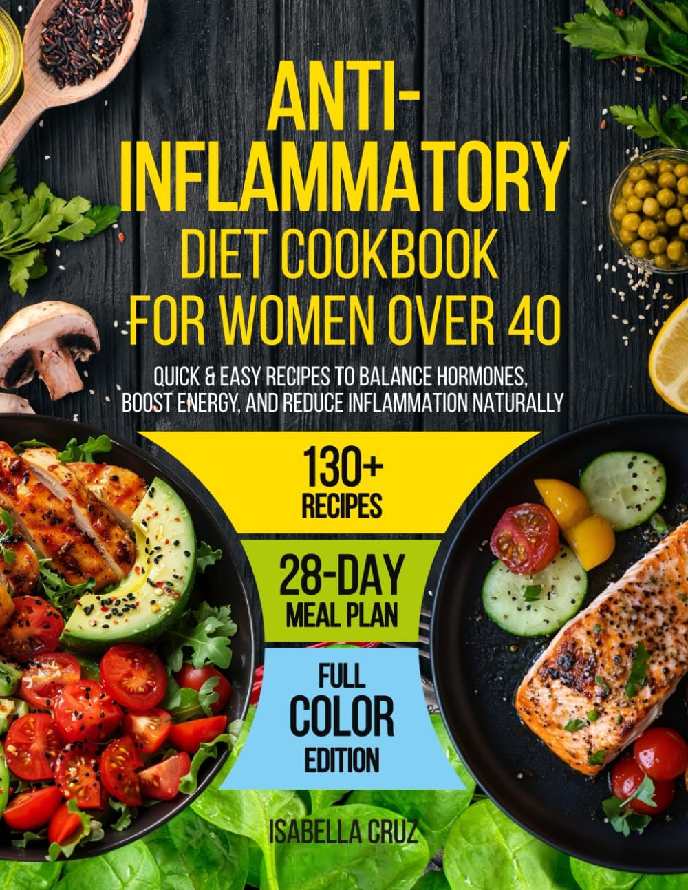 Anti-Inflammatory Diet Cookbook for Women Over 40: Quick & Easy Recipes to Balance Hormones, Boost Energy, and Reduce Inflammation Naturally