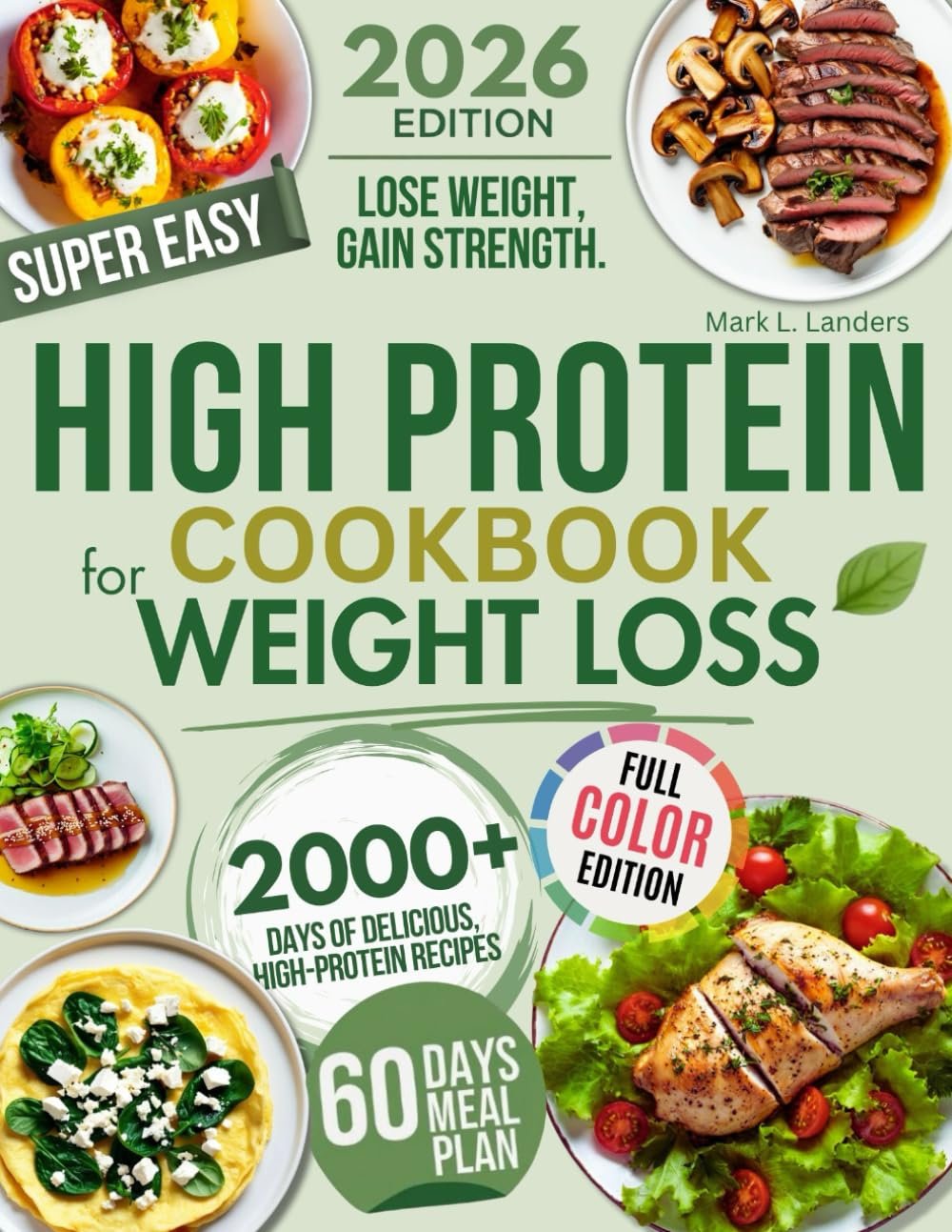Super Easy High Protein Low Carb Cookbook For Weight Loss: Burn Fat, Stay Full, and Lose Weight with Delicious, Time-Saving, Protein-Packed Recipes—While Loving Every Bite