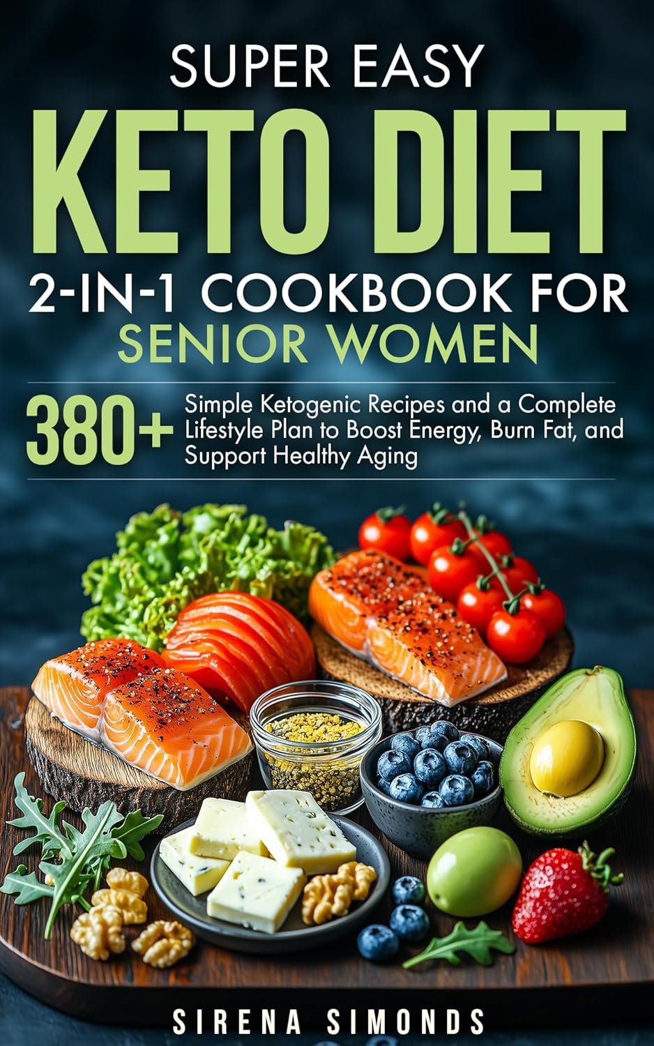 Super Easy Keto Diet 2-in-1 Cookbook for Senior Women: 380+ Simple Ketogenic Recipes and a Complete Lifestyle Plan to Boost Energy, Burn Fat, and Support Healthy Aging