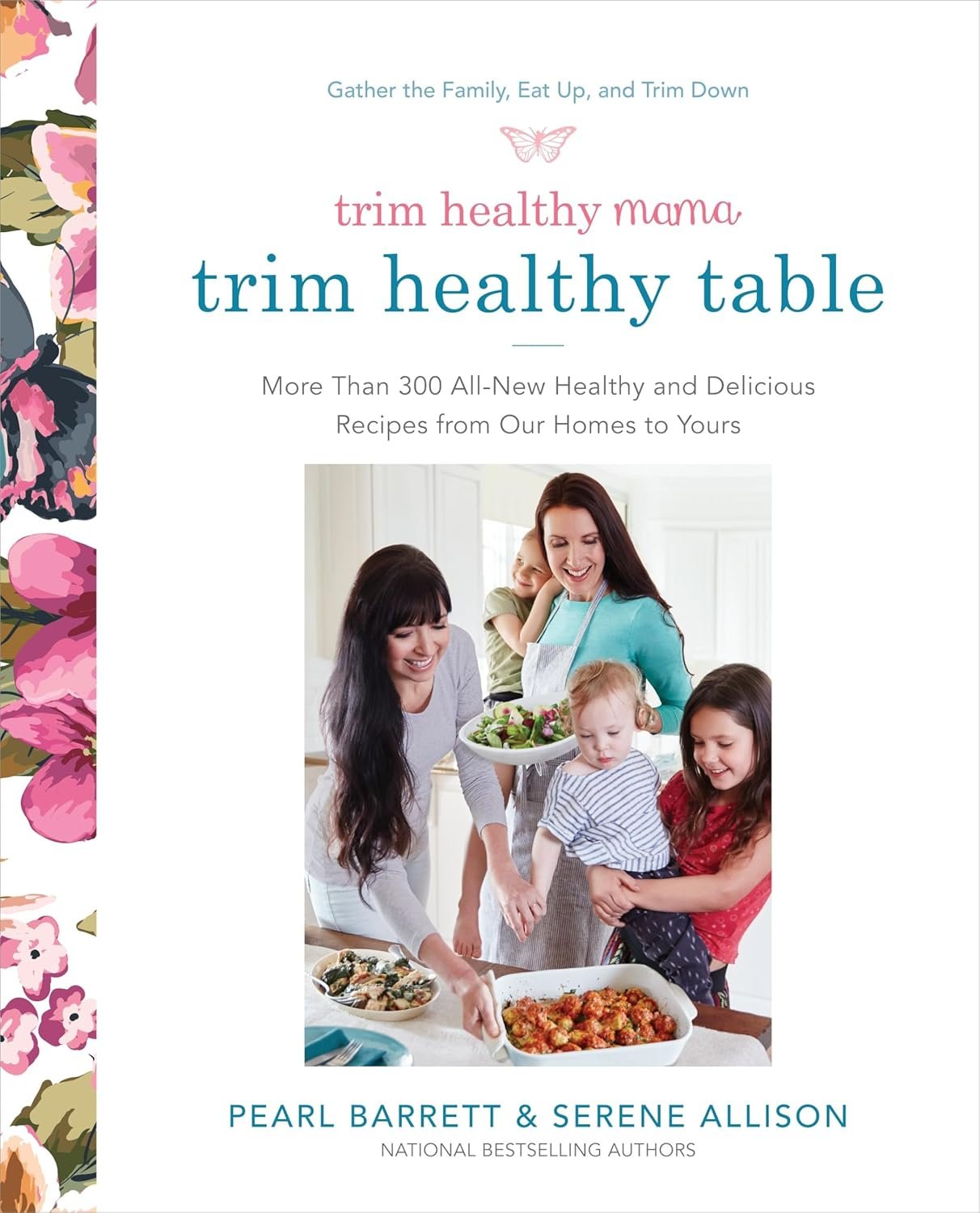 Trim Healthy Mama’s Trim Healthy Table: More Than 300 All-New Healthy and Delicious Recipes from Our Homes to Yours : A Cookbook