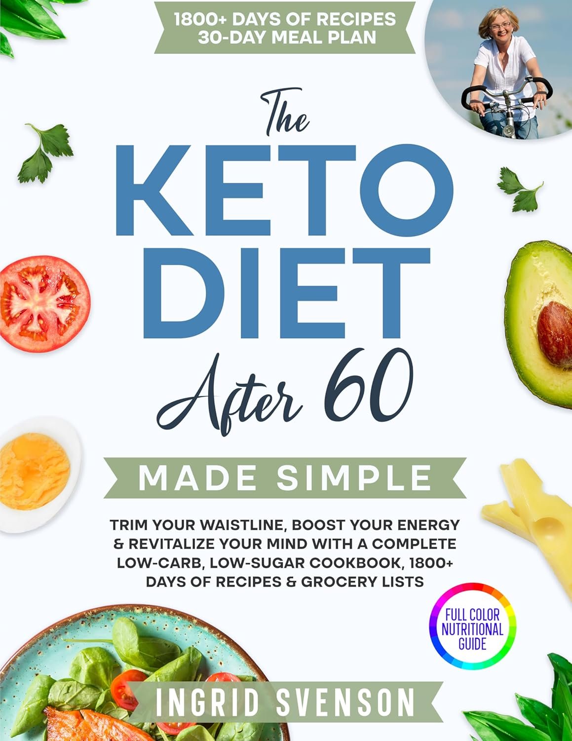 The Keto Diet After 60 Made Simple: Trim Your Waistline, Boost Your Energy & Revitalize Your Mind with a Complete Low-Carb, Low-Sugar Cookbook, 1800+ … Recipes & Grocery Lists (Simple Cookbooks)