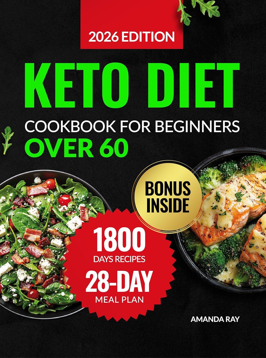 Keto Diet Cookbook for Beginners Over 60: A Complete Guide with 1800 Days of Simple, Delicious, Low-Sugar & Carb Recipes with a 28-Day Ketogenic Meal … (Quick & Easy, Healthy Diet Recipes Books)
